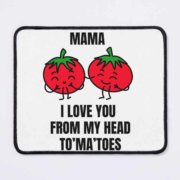 Item preview, Mama I Love You From My Head Tomatoes Cute Tomato Pun | Funny Mother’s Day Gift designed and sold by ScrubsNStrokes.