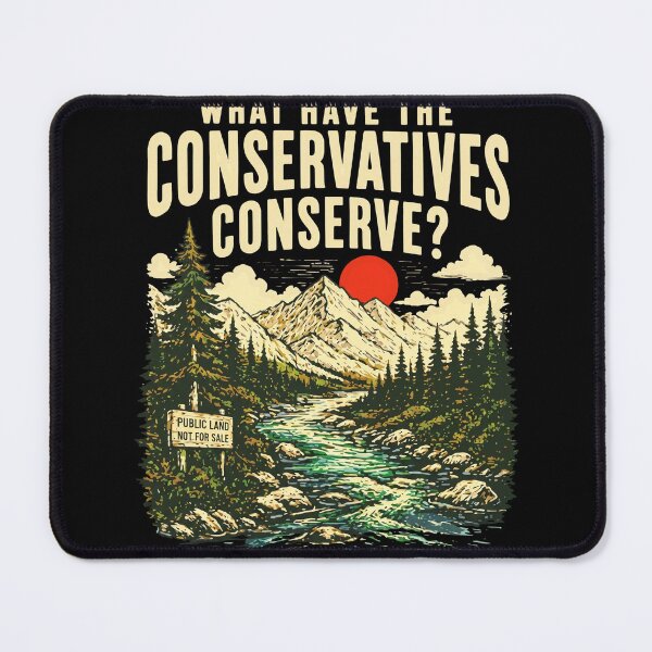 Item preview, What Have The Conservatives Conserve designed and sold by cozygamerstore.