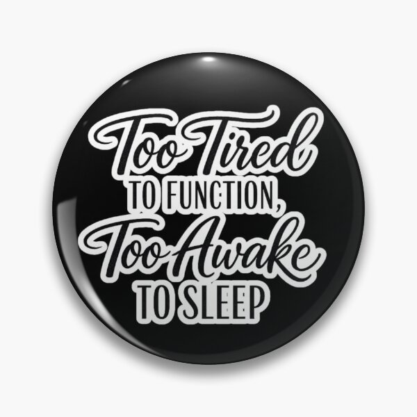 Item preview, Too Tired To Function Too Awake To Sleep – Relatable Insomnia Quote Typography designed and sold by Ladys-Gents.