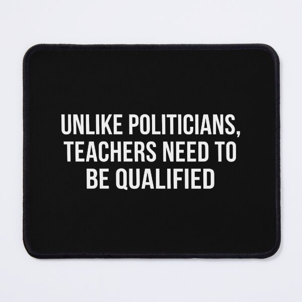 Item preview, Unlike Politicians Teachers Need To Be Qualified designed and sold by cozygamerstore.