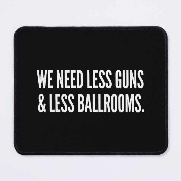 Item preview, We Need Less Guns & Less Ballrooms designed and sold by cozygamerstore.