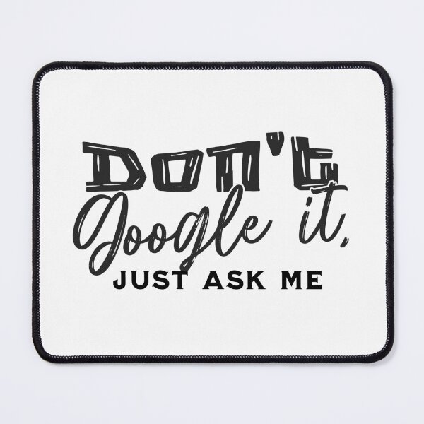 Item preview, "Don't Google it, just ask me" T-Shirt designed and sold by PanwarTees.