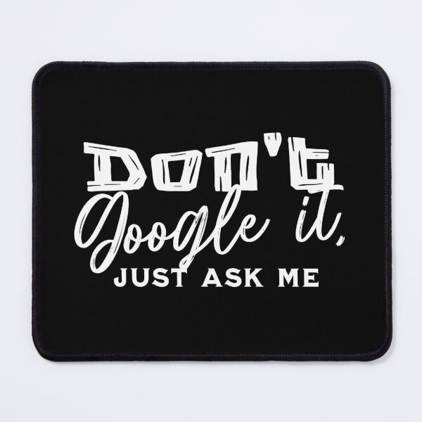 Item preview, “Don’t Google it, just ask me” T-shirt designed and sold by PanwarTees.