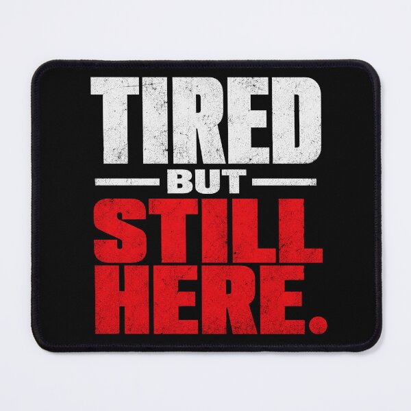 Item preview, Tired But Still Here – Mental Health Quote Resilience Motivation designed and sold by the-dovlat.