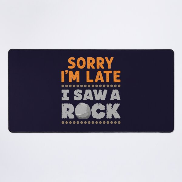 Item preview, Sorry I'm Late I Saw a Rock Geology Rockhound  designed and sold by jaygo.