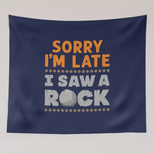 Item preview, Sorry I'm Late I Saw a Rock Geology Rockhound  designed and sold by jaygo.