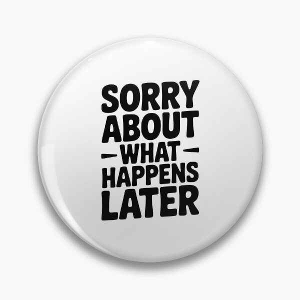 Item preview, Sorry About What Happens Next designed and sold by Frank Ring.