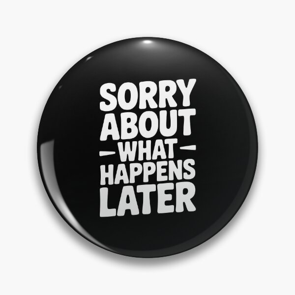 Item preview, Sorry About What Happens Next designed and sold by Frank Ring.