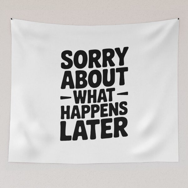 Item preview, Sorry About What Happens Next designed and sold by Frank Ring.