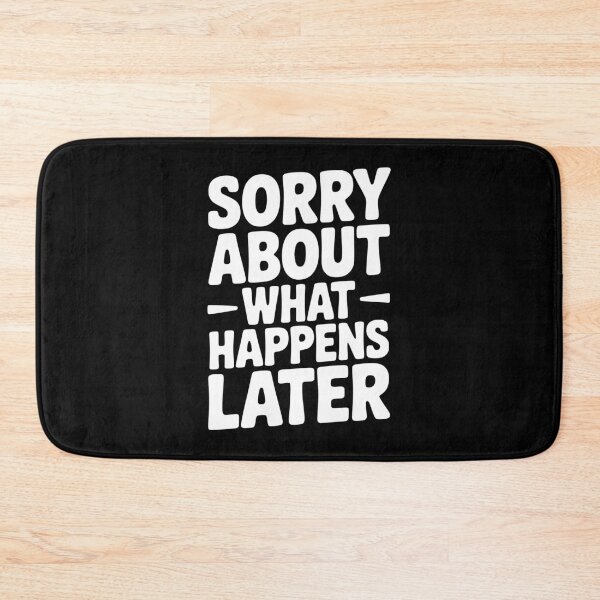 Item preview, Sorry About What Happens Next designed and sold by Frank Ring.