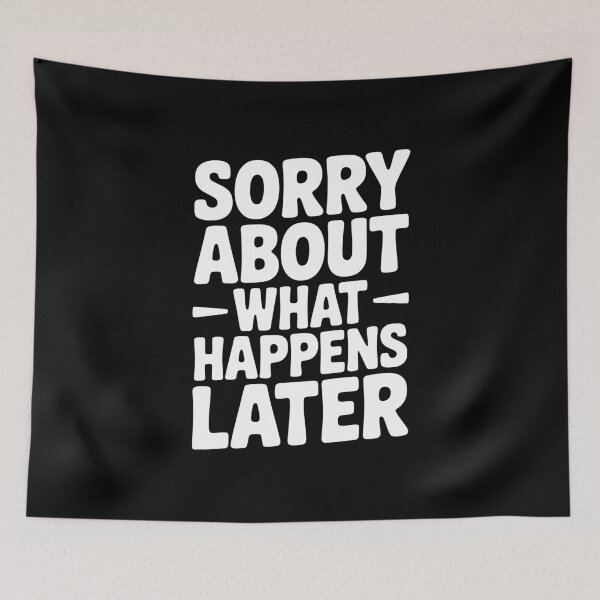Item preview, Sorry About What Happens Next designed and sold by Frank Ring.