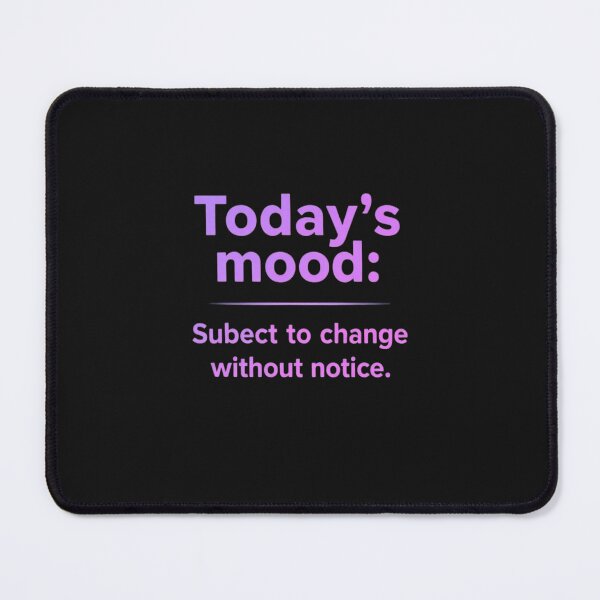 Item preview, Today's Mood Subject To Change Funny Tee designed and sold by artlife4.