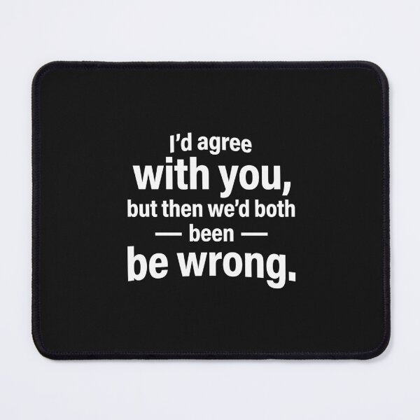Item preview, I'd Agree With You Funny Sarcastic Tee designed and sold by artlife4.