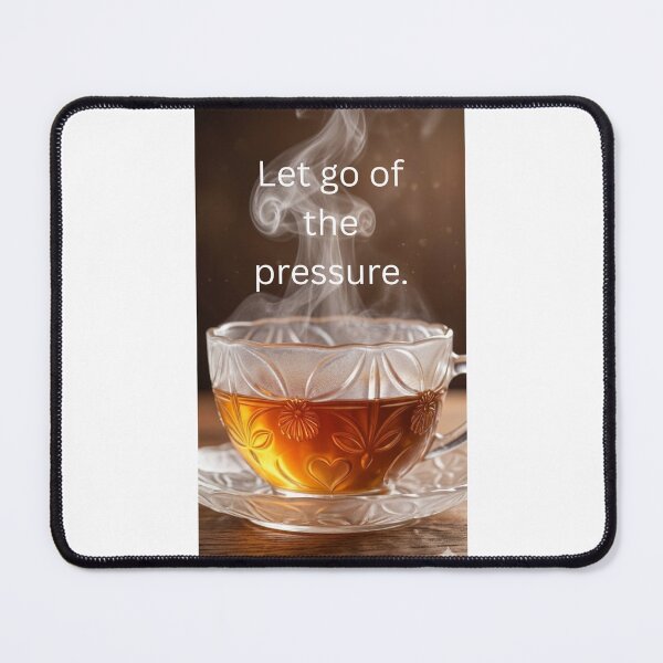 Item preview, Cozy Steaming Tea - Let Go Of The Pressure Quote designed and sold by andreavlad.
