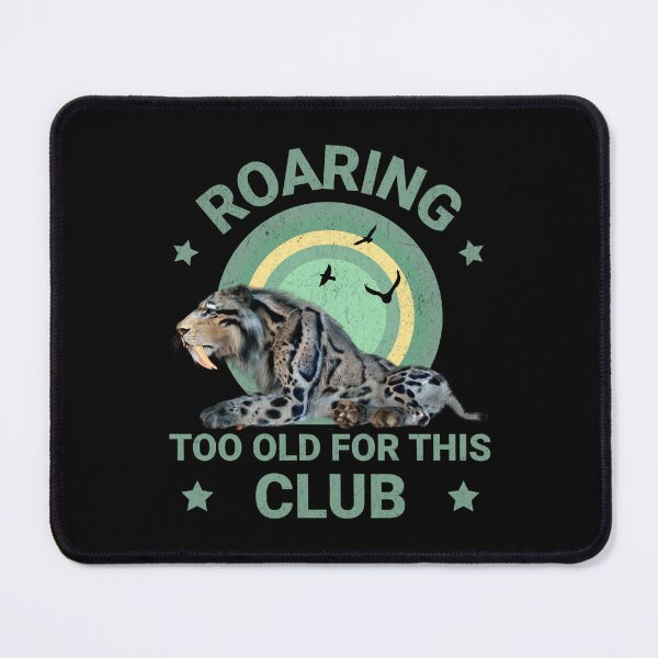 Item preview, Roaring Too Old for This Club Funny Sabertooth Tiger designed and sold by Vac1.