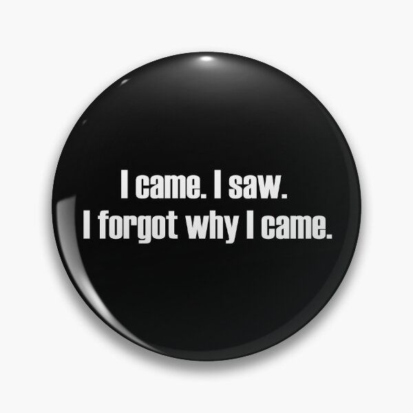 Item preview, I Came. I Saw. I Forgot Why I Came. designed and sold by StrokeONoGenius.