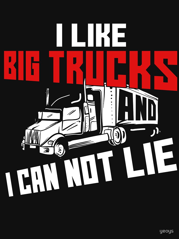 I Like Big Trucks And I Can Not Lie - Funny Trucker Gift von yeoys
