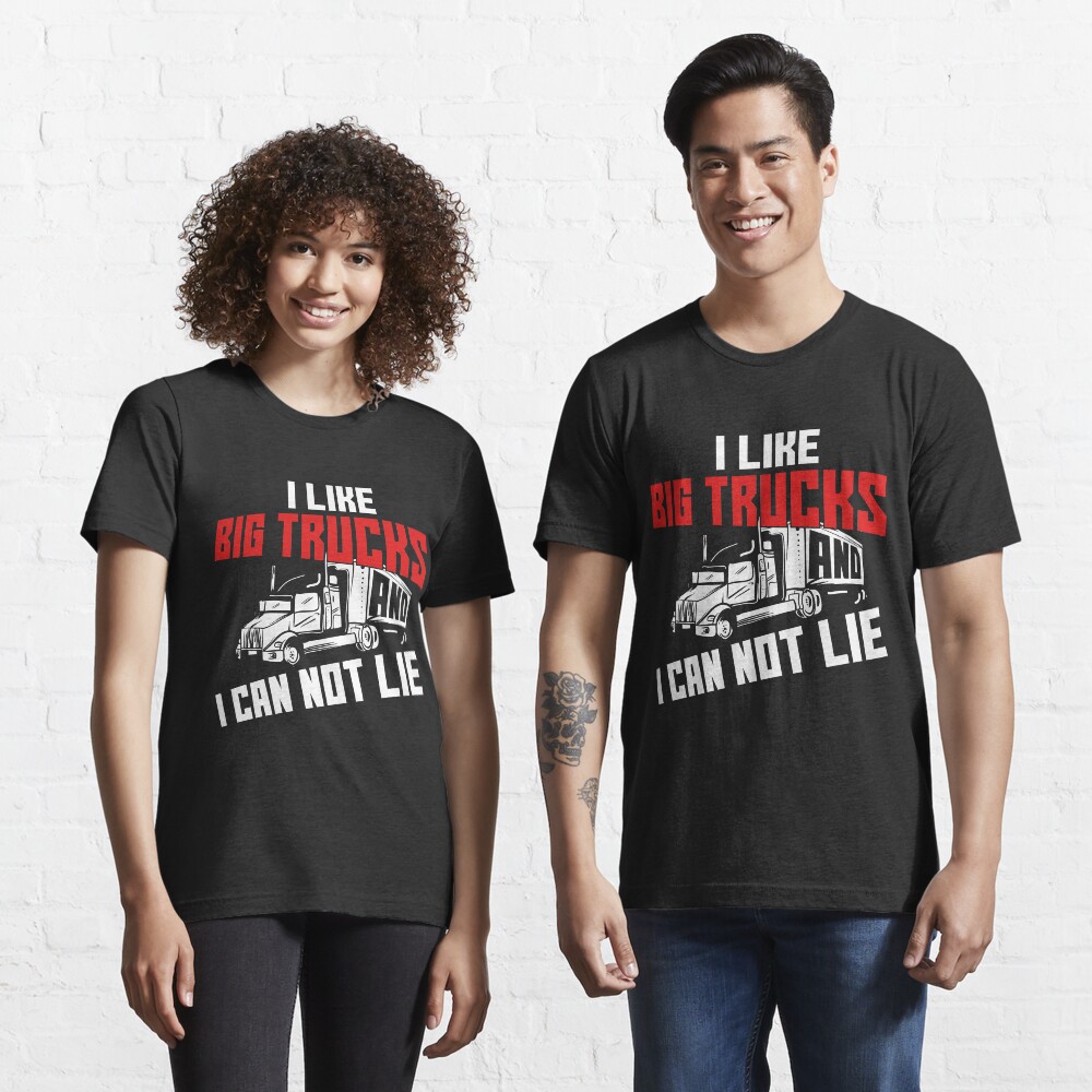I Like Big Trucks And I Can Not Lie - Funny Trucker Gift Essential T-Shirt