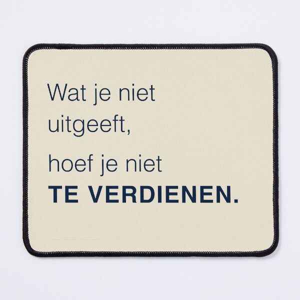 Item preview, Wat je niet uitgeeft hoef je niet te verdienen — Dutch finance quote designed and sold by BalancedCoNL.