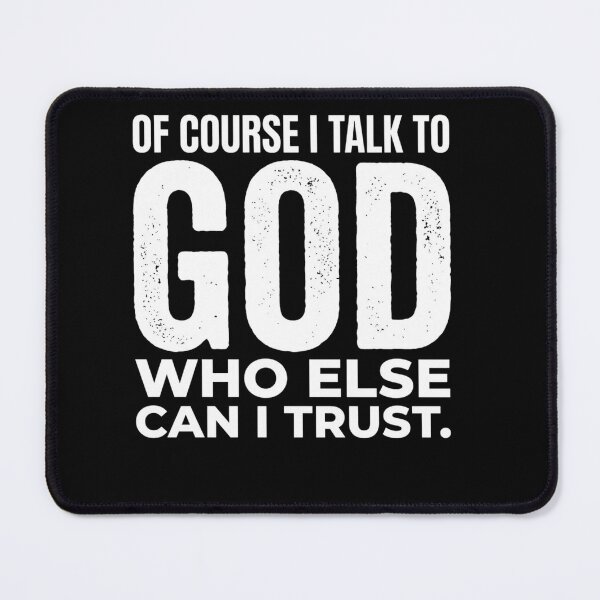 Item preview, Of Course I Talk To God Who Else Can I Trust Spiritual Faith Quote designed and sold by clothesy7.