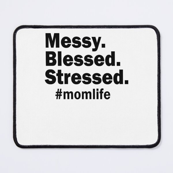 Item preview, Messy Blessed Stressed #momlife designed and sold by krystalRomanart.