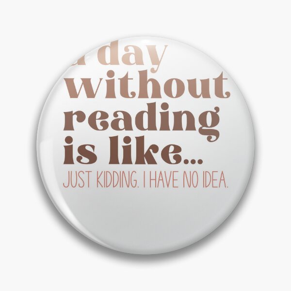 Item preview, A Day Without Reading Is Like... Just Kidding. I Have No Idea designed and sold by krystalRomanart.