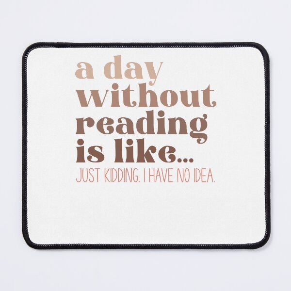 Item preview, A Day Without Reading Is Like... Just Kidding. I Have No Idea designed and sold by krystalRomanart.