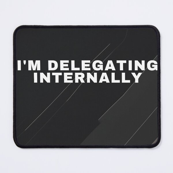 Item preview, I'm Delegating Internally designed and sold by WeAllFeltThat.