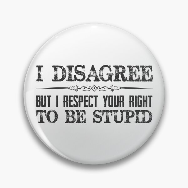 Item preview, I Disagree But I Respect Your Right To Be Stupid - Funny Sarcastic Novelty Gear for Conservative or Liberal Views on Politics & Religion designed and sold by merkraht.
