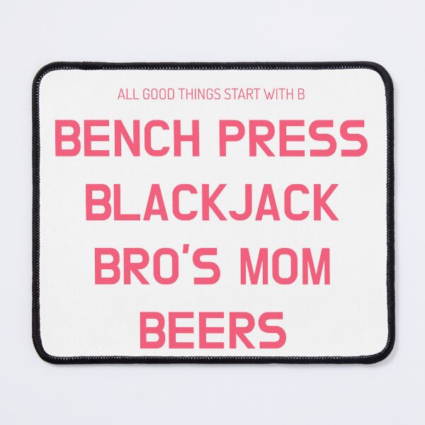 Item preview, All good things start with a B, Bench Press, Blackjack, Bro's Mom, Beers designed and sold by Odar.