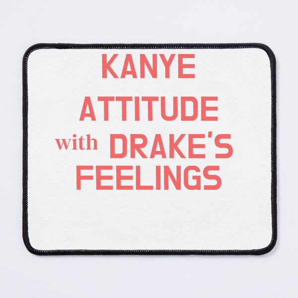 Item preview, Kanye Attitude with Drake's Feelings designed and sold by Odar.