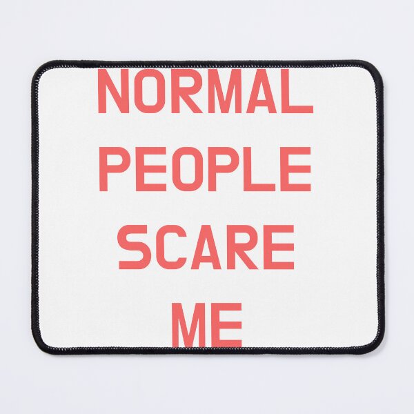 Item preview, Normal People Scare Me designed and sold by Odar.