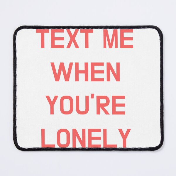 Item preview, Text Me When You're Lonely designed and sold by Odar.