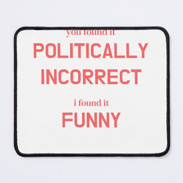 Item preview, You Found It Politically Incorrect, I Found It Funny designed and sold by Odar.
