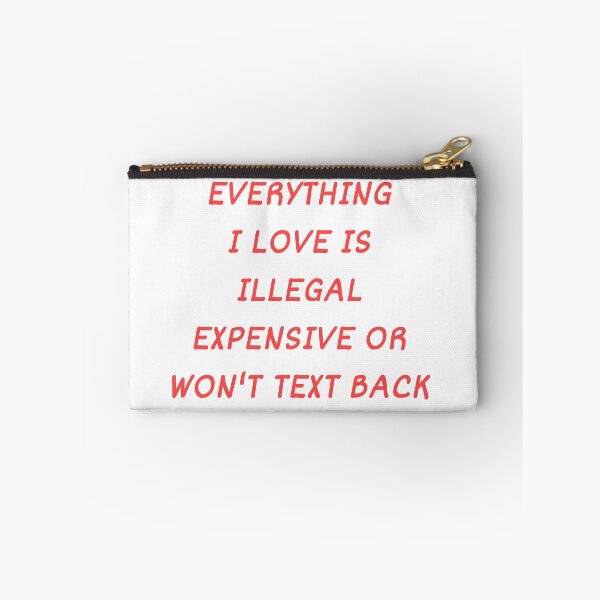 Item preview, Everything I Love Is Illegal, Expensive Or Won't Text Back designed and sold by Odar.