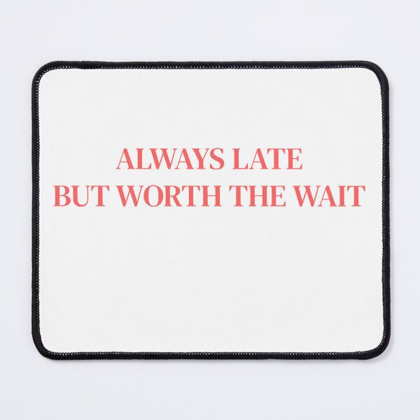 Item preview, Always Late, But Worth The Wait designed and sold by Odar.