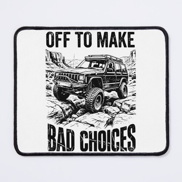 Item preview, Off To Make Bad Choices Cherokee XJ Off-Road Adventure designed and sold by Off-Road-Zone.