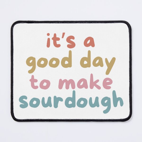 Item preview, It’s a Good Day to Make Sourdough – Colorful Baking Quote Design designed and sold by bruise+blush.
