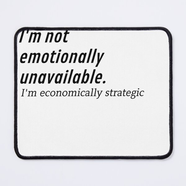 Item preview, I'm Not Emotionally Unavailable, I'm Economically Strategic designed and sold by Odar.