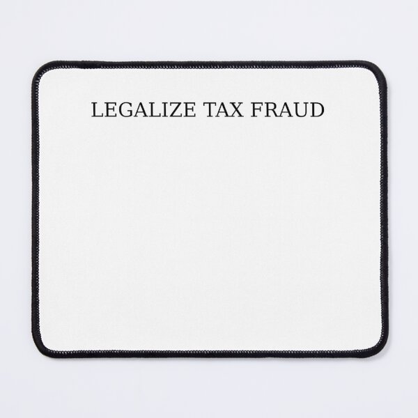 Item preview, Legalize Tax Fraud designed and sold by Odar.