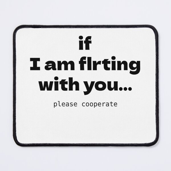 Item preview, If I Am Flirting WIth You, Please Cooperate  designed and sold by Odar.