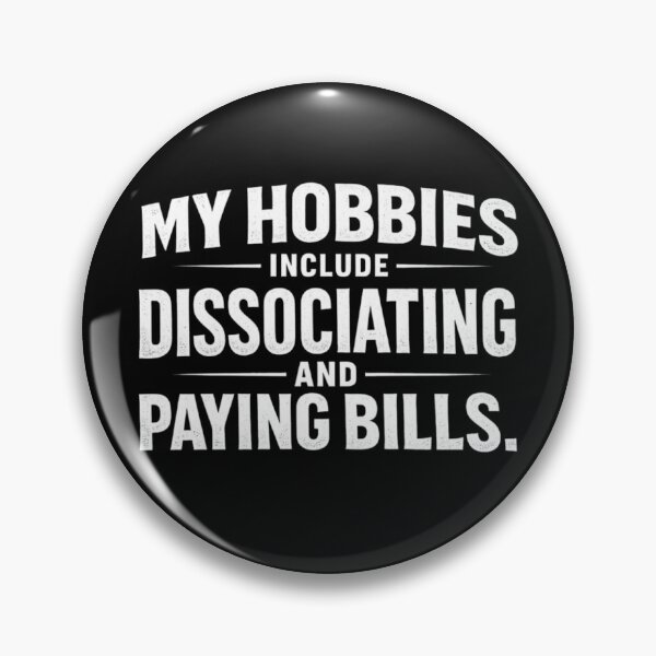 Item preview, My Hobbies Include Dissociating And Paying Bills – Sarcastic Introvert Burnout Humor designed and sold by Ladys-Gents.
