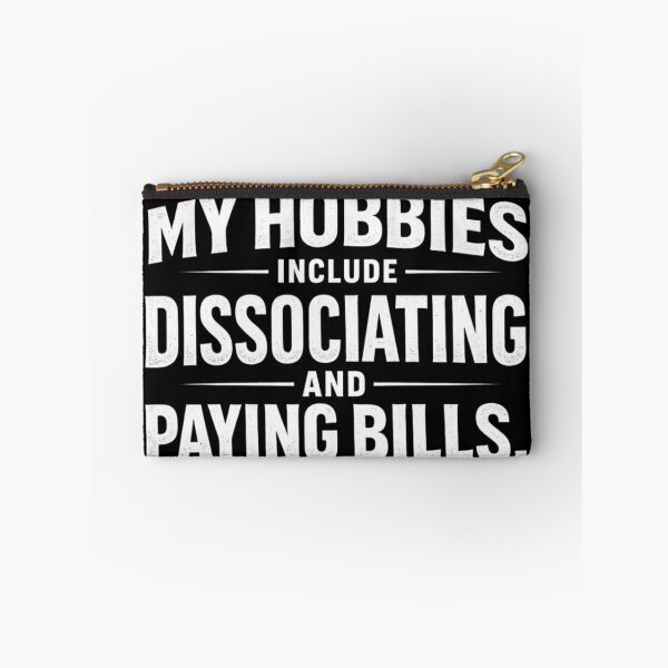 Item preview, My Hobbies Include Dissociating And Paying Bills – Sarcastic Introvert Burnout Humor designed and sold by Ladys-Gents.