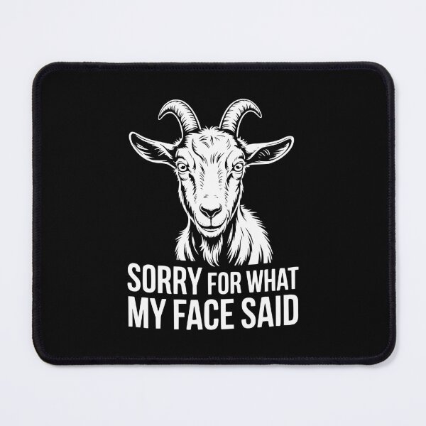 Item preview, Sorry For What My Face Said Goat designed and sold by theartfulaspie.