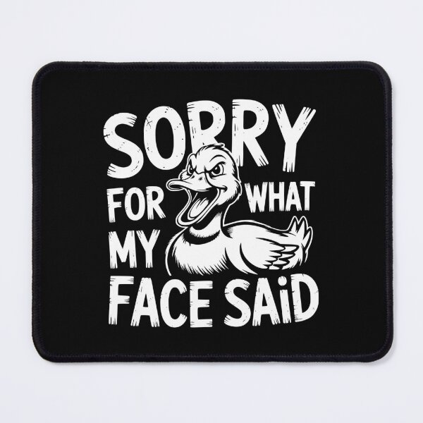 Item preview, Sorry For What My Face Said Duck designed and sold by theartfulaspie.