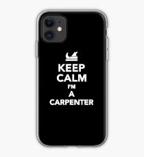 Keep calm I'm a Carpenter iPhone Case