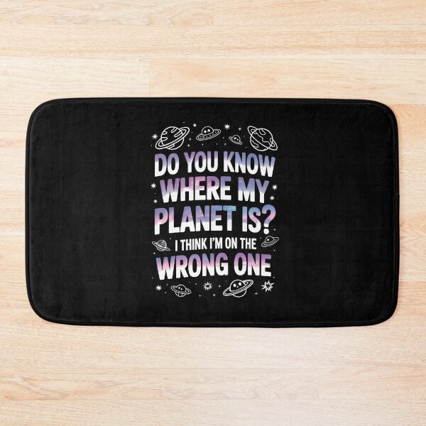 Item preview, Do You Know Where My Planet Is I Think I'm On the Wrong One  designed and sold by Say It With Ink.