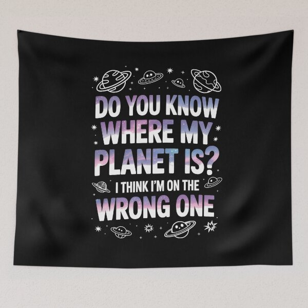 Item preview, Do You Know Where My Planet Is I Think I'm On the Wrong One  designed and sold by Say It With Ink.