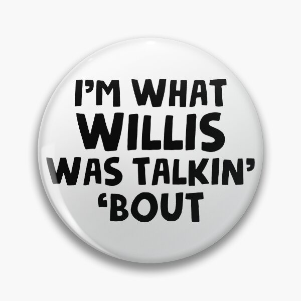 Item preview, I Am What Willis Was Talking About - Funny Novelty TV Gear designed and sold by merkraht.