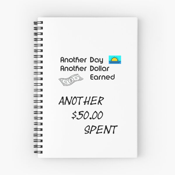 Item preview, Another Day Another Dollar Earned Another 50 Spent designed and sold by Dreaming Scheming Grinding Studio.